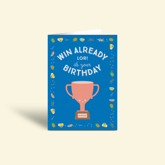 Birthday Card – Win Already Lor