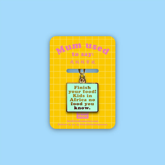 Mum Says Keychain – Finish your Food
